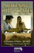 awakening hippocrates a primer on health poverty and global service 1st edition edward o'neil jr 1579477720,