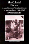 the colonial disease a social history of sleeping sickness in northern zaire 1900 1940 1st edition maryinez