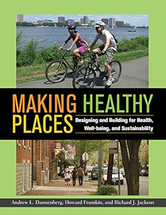 making healthy places designing and building for health well being and sustainability 1st edition andrew l