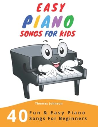 easy piano songs for kids 40 fun and easy piano songs for beginners 1st edition thomas johnson 1694770419,