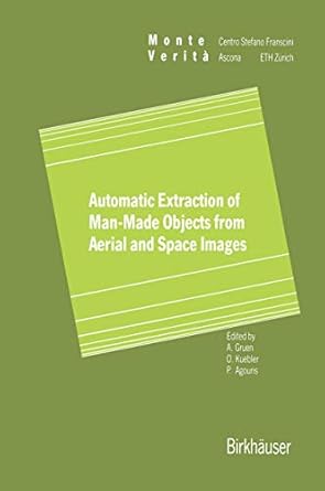 automatic extraction of man made objects from aerial space images 1st edition armin gruen ,olaf kuebler