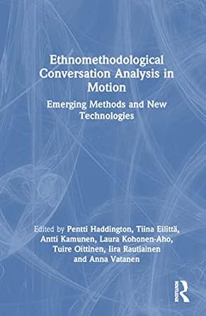 ethnomethodological conversation analysis in motion 1st edition pentti haddington ,tiina eilitta ,antti