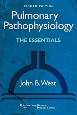 pulmonary pathophysiology the essentials 1st edition ph d west, john b , m d 1451107137, 978-1451107135
