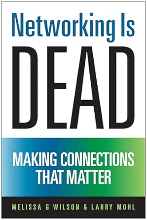 networking is dead making connections that matter 1st edition melissa g wilson ,larry mohl 193785602x,