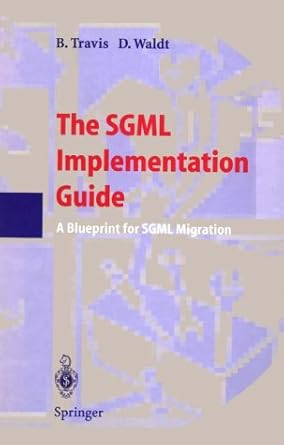 the sgml implementation guide a blueprint for sgml migration 1st edition brian waldt dale travis ,d c waldt