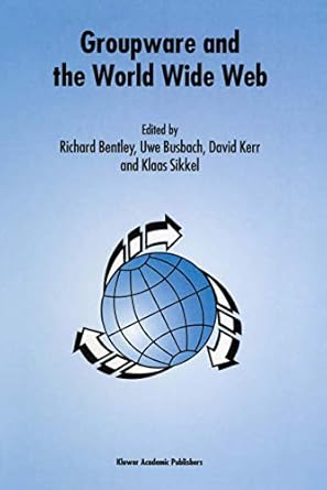 groupware and the world wide web 1st edition richard bentley ,uwe busbach ,david kerr ,klaas sikkel