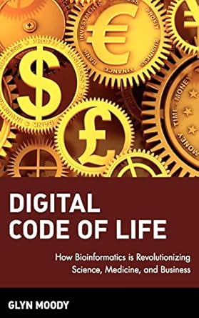 digital code of life how bioinformatics is revolutionizing science medicine and business 1st edition glyn