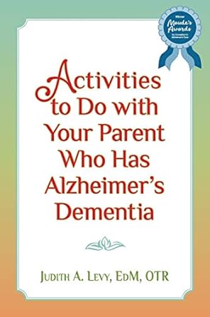 activities to do with your parent who has alzheimers dementia 1st edition judith a levy edm otr 1491016442,