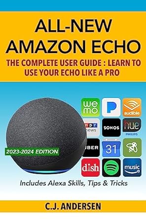 all new amazon echo the complete user guide learn to use your echo like a pro setup and tips 1st edition cj