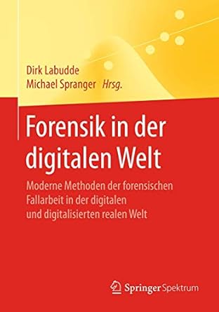 forensik in der digitalen welt moderne methoden der forensischen fallarbeit in der digitalen und