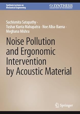 noise pollution and ergonomic intervention by acoustic material 1st edition suchismita satapathy ,tushar