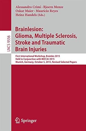 brainlesion glioma multiple sclerosis stroke and traumatic brain injuries first international workshop