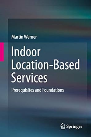 indoor location based services prerequisites and foundations 1st edition martin werner 3319106988,