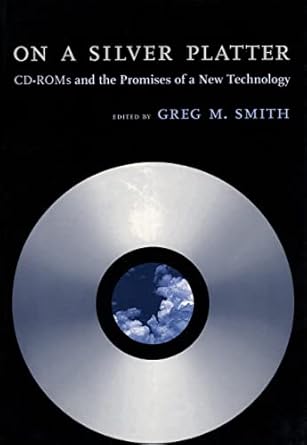 on a silver platter cd roms and the promises of a new technology 1st edition greg m smith 0814780806,
