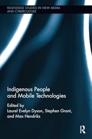 indigenous people and mobile technologies 1st edition laurel evelyn dyson ,stephen grant ,max hendriks