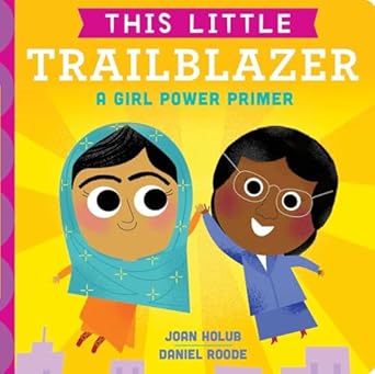 this little trailblazer a girl power primer 1st edition joan holub ,daniel roode 1534401067, 978-1534401068