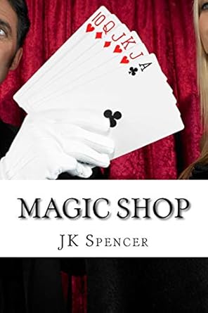 magic shop history magicians and tricks 1st edition j k spencer 1543181406, 978-1543181401