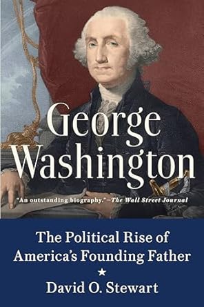 george washington the political rise of americas founding father 1st edition david o stewart 0451489004,