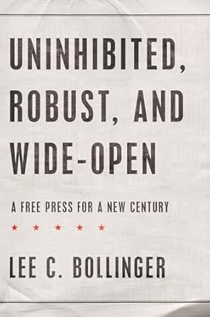 uninhibited robust and wide open a free press for a new century 1st edition lee c bollinger 019530439x,