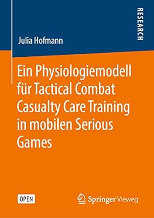 ein physiologiemodell fur tactical combat casualty care training in mobilen serious games 1st edition julia