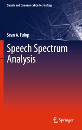 speech spectrum analysis 1st edition sean a fulop 3642268404, 978-3642268403