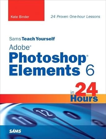 sams teach yourself adobe photoshop elements 6 in 24 hours 1st edition kate binder 0672330172, 978-0672330179
