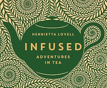 infused adventures in tea 1st edition henrietta lovell 1690582073, 978-1690582076