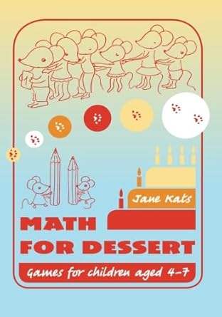 math for dessert games for children aged 4 7 1st edition jane kats ,olga lekhtonen ,olga lavut ,julia