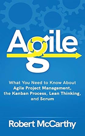 agile what you need to know about agile project management the kanban process lean thinking and scrum 1st