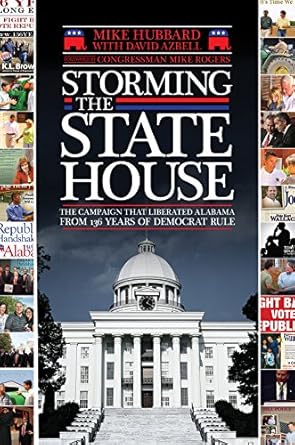 storming the state house the campaign that liberated alabama from 136 years of democrat rule 1st edition mike