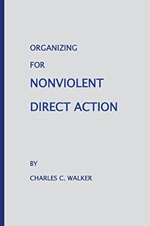 organizing for nonviolent direct action 1st edition charles c walker ,brenda walker beadenkopf 1514396815,