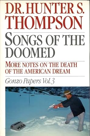 songs of the doomed more notes on the death of the american dream gonzo papers vol 3 1st edition hunter s