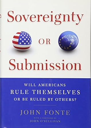 sovereignty or submission will americans rule themselves or be ruled by others 1st edition john fonte