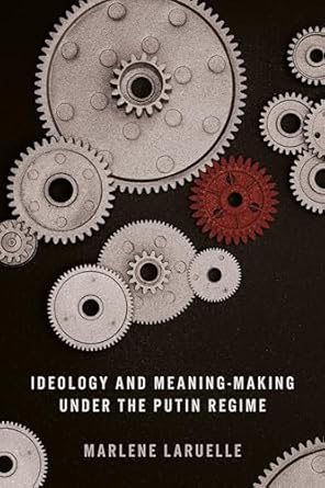 ideology and meaning making under the putin regime 1st edition marlene laruelle 1503641597, 978-1503641594
