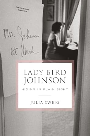 lady bird johnson hiding in plain sight 1st edition julia sweig 0812995902, 978-0812995909