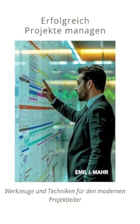 erfolgreich projekte managen werkzeuge und techniken fur den modernen projektleiter 1st edition emil j mahr