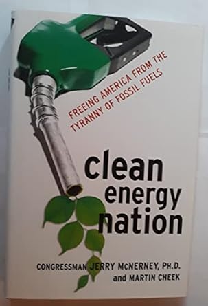 clean energy nation freeing america from the tyranny of fossil fuels 1st edition ph d mcnerney, jerry ,martin