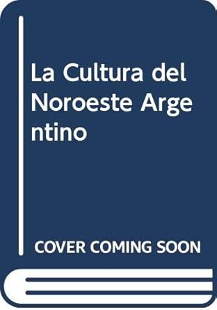 la cultura del noroeste argentino 1st edition armando raul bazan 9502113683, 978-9502113685