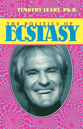 the politics of ecstasy 1st edition timothy leary 1579510310, 978-1579510312