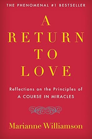 a return to love reflections on the principles of a course in miracles 1st edition marianne williamson