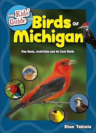 the kids guide to birds of michigan fun facts activities and 86 cool birds 1st edition stan tekiela