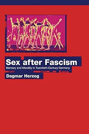 sex after fascism memory and morality in twentieth century germany 1st edition dagmar herzog 0691130396,