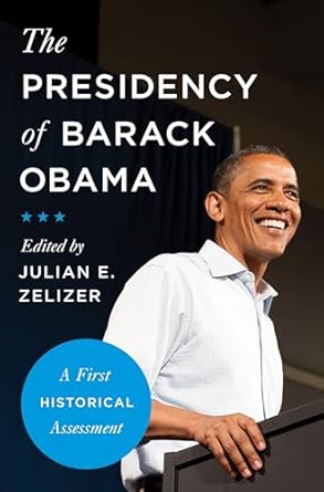 the presidency of barack obama a first historical assessment 1st edition julian e zelizer 0691182108,