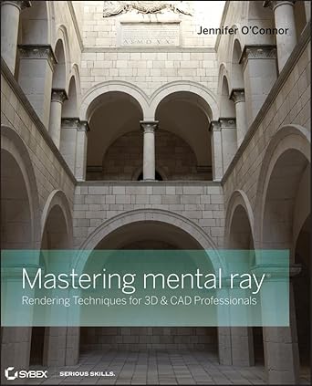 mastering mental ray rendering techniques for 3d and cad professionals 1st edition jennifer o'connor
