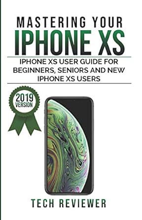 mastering your iphone xs 1st edition tech reviewer 1077112912, 978-1077112919