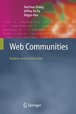 web communities analysis and construction 1st edition yanchun zhang ,jeffrey xu yu ,jingyu hou 3540277374,