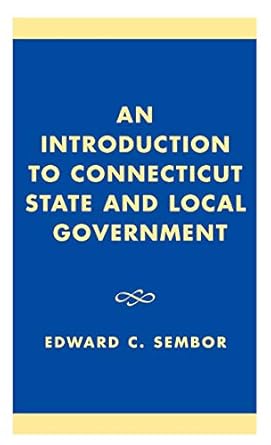 an introduction to connecticut state and local government 1st edition edward c sembor 0761826262,