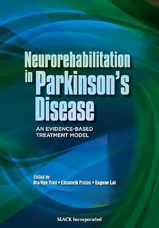 neurorehabilitation in parkinsons disease an evidence based treatment model 1st edition marilyn trail mot otr