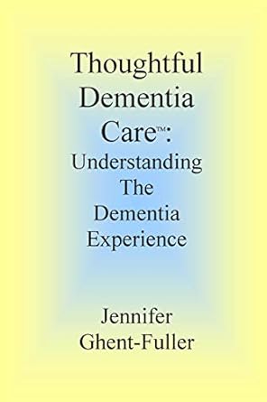 thoughtful dementia care understanding the dementia experience 1st edition jennifer ghent fuller 1480007579,