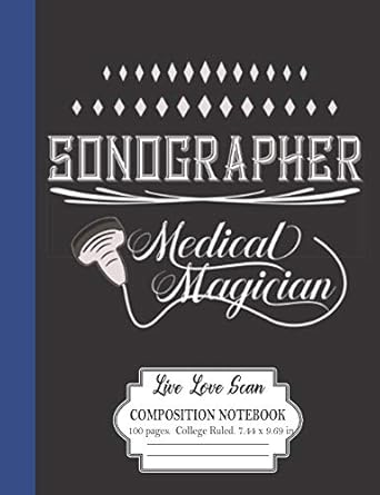sonographer medical magician live love scan composition notebook 100 pages college ruled 7 44 x 9 69 in a